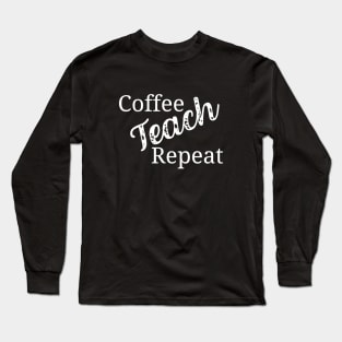 Coffee teach repeat - funny teacher joke/pun (white) Long Sleeve T-Shirt